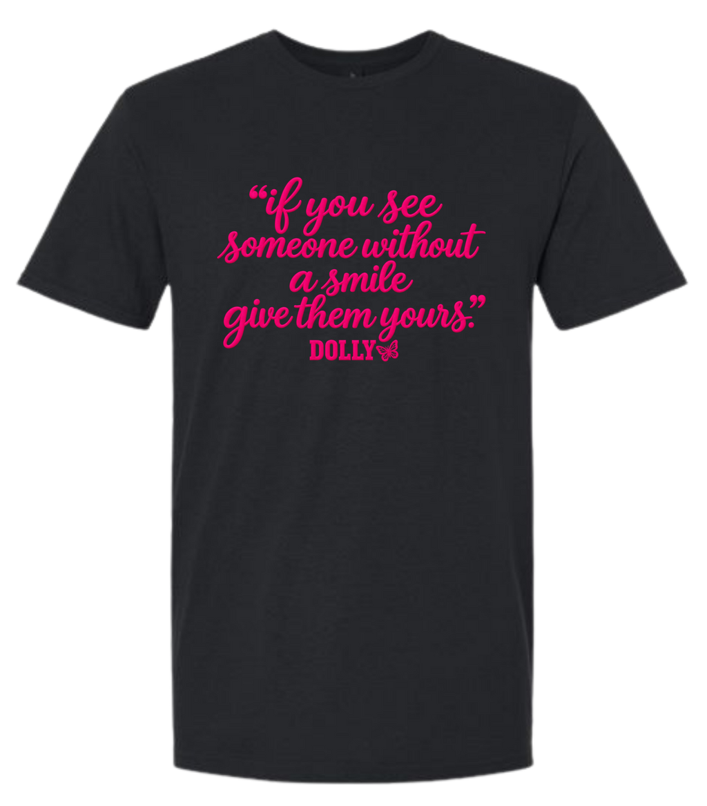 Dolly - If you see someone without a smile give them one of yours!
