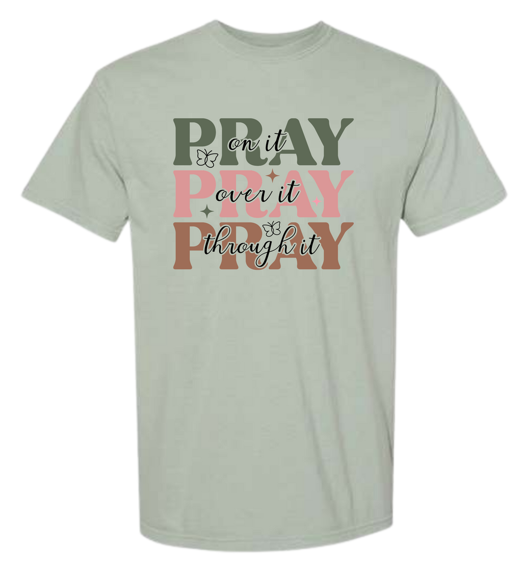10 - Pray On it, Pray Over It, Pray Through It Christian T-Shirt