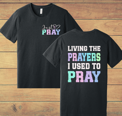 1 - Living the Prayers I Used to Pray Christian T-Shirt