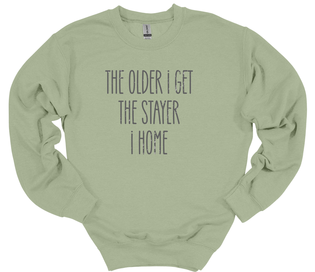 The Older I Get The Stayer I Home