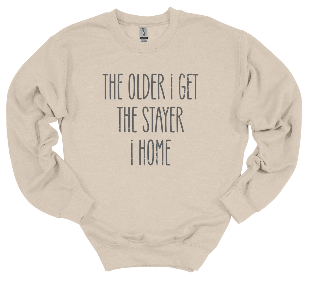 The Older I Get The Stayer I Home