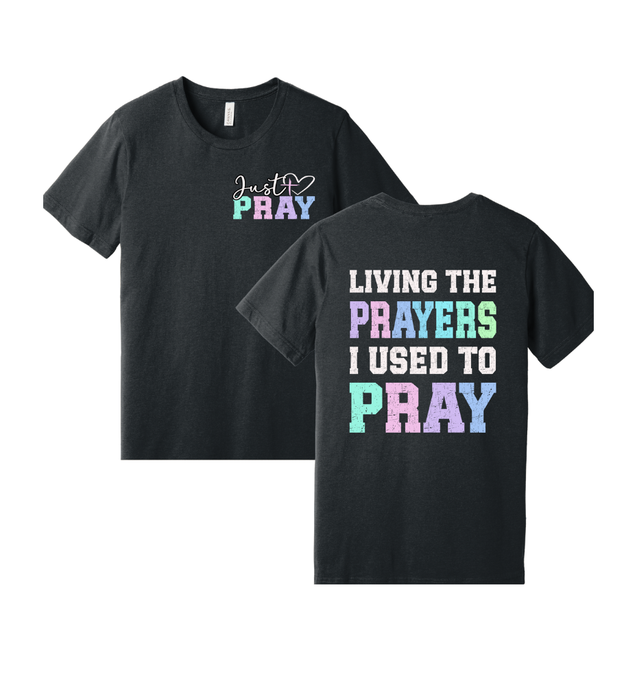 1 - Living the Prayers I Used to Pray Christian T-Shirt