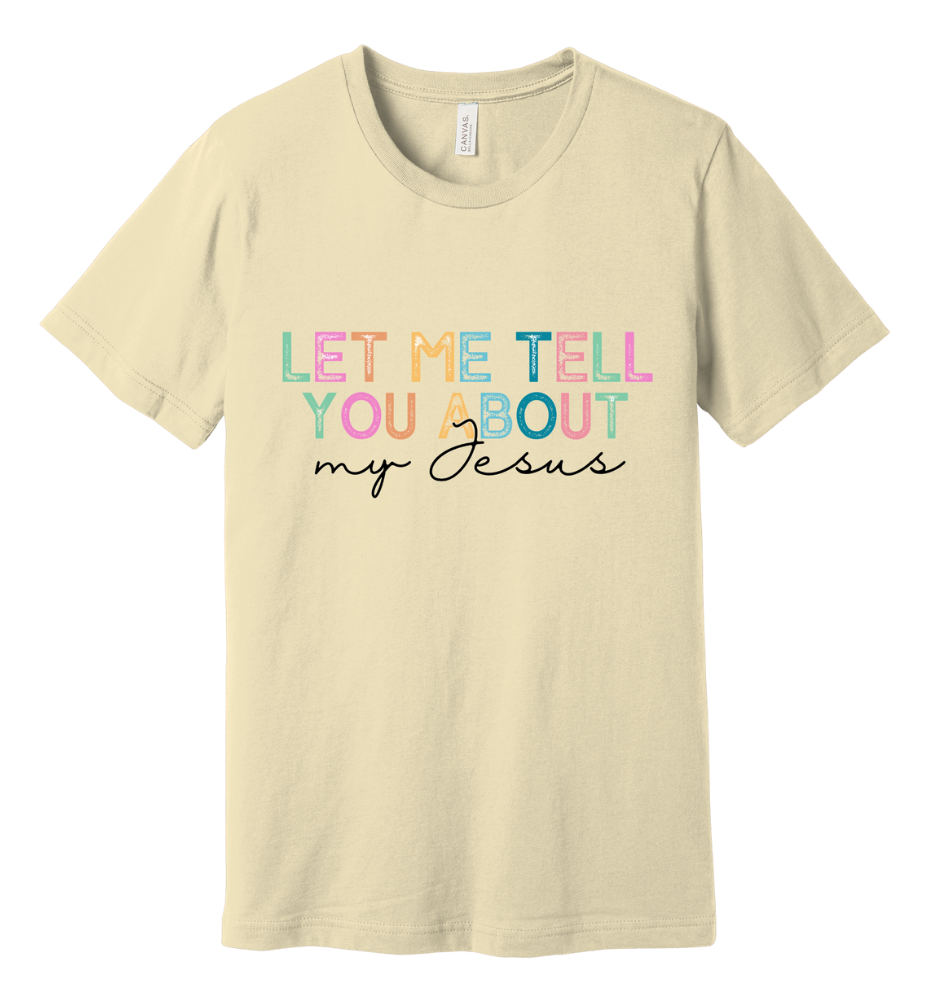 2 - Let Me Tell You About My Jesus Christian T-Shirt