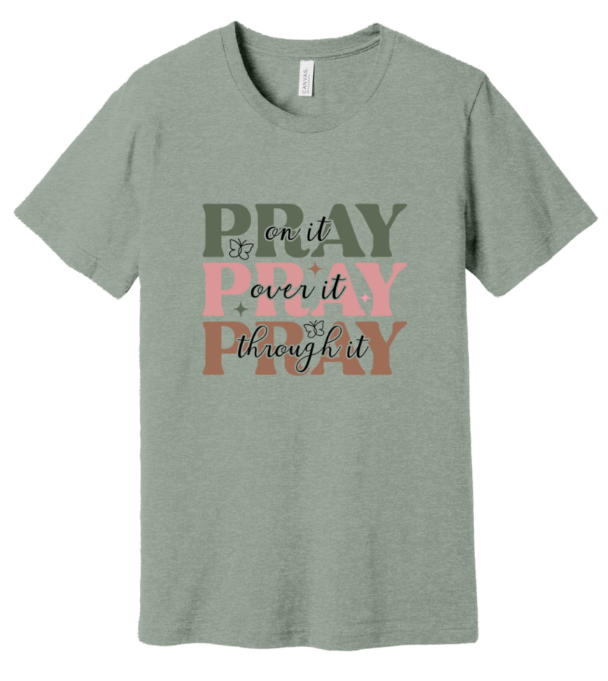 10 - Pray On it, Pray Over It, Pray Through It Christian T-Shirt