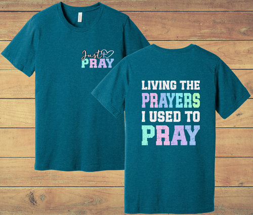 1 - Living the Prayers I Used to Pray Christian T-Shirt